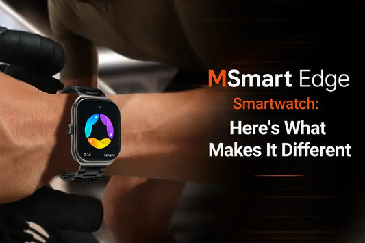 MSmart Edge Smartwatch: Here's What Makes It Different